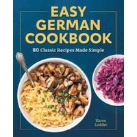 Easy German Cookbook: 80 Classic Recipes Made Simple [Paperback]