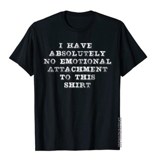 เสื้อยืดผ้าฝ้าย พิมพ์ลาย I Have Absolutely No Emotional Attachment To Thishirt สไตล์ฮิปฮอป เรโทร สําหรับผู้ชาย