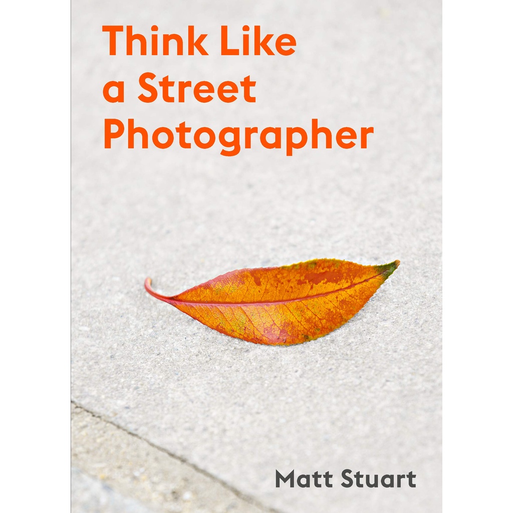Think Like a Street Photographer Matt Stuart Paperback
