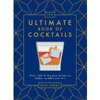 The Ultimate Book of Cocktails : Over 100 of the Best Drinks to Shake, Muddle and Stir [Hardcover]