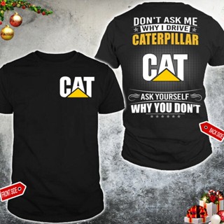 2022ใหม่รถแทรกเตอร์ Caterpillar ไม่ถามฉันว่าทำไมฉันไดรฟ์ถามตัวเองเสื้อยืดผู้ชายของขวัญร้อน