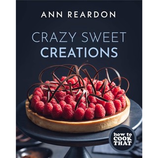 How to Cook That : Crazy Sweet Creations (Chocolate Baking, Pie Baking, Confectionary Desserts, and More)