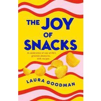 The Joy of Snacks : A celebration of one of life's greatest pleasures, with recipes [Hardcover]