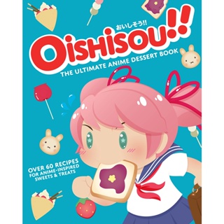 Oishisou!! The Ultimate Anime Dessert Book Hardback English