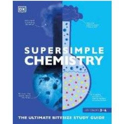 Super Simple Chemistry : The Ultimate Bitesize Study Guide