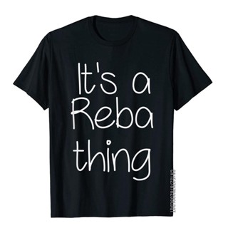 เสื้อยืด ผ้าฝ้าย พิมพ์ลาย ItS A Reba Thing แฟชั่นสําหรับผู้ชาย