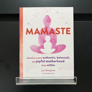 Mamaste : Discover a More Authentic, Balanced and Joyful Motherhood from Within - Lori Bregman