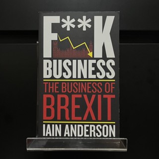 F**k Business : The Business of Brexit - Iain Anderson