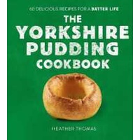 The Yorkshire Pudding Cookbook : 60 Delicious Recipes for a Batter Life [Hardcover]