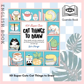 [Querida] 101 Super Cute Cat Things to Draw : Draw, doodle, and color a plethora (101 Things to Draw) by Lulu Mayo