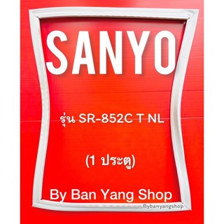 ขอบยางตู้เย็น SANYO รุ่น SR-852C T NL (1 ประตู)