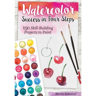 Watercolor Success in Four Steps : 150 Skill-Building Projects to Paint