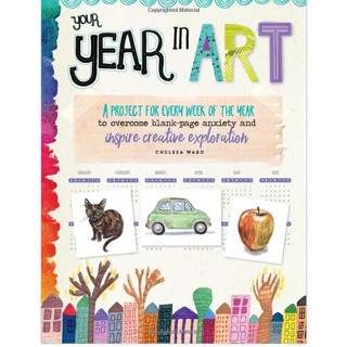 Your Year in Art : A project for every week of the year to overcome blank-page anxiety and inspire creative exploration