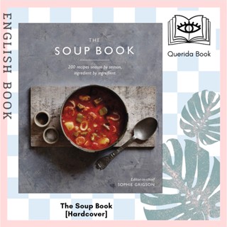 [Querida] หนังสือภาษาอังกฤษ The Soup Book : 200 Recipes, Season by Season [Hardcover] by Sophie Grigson ซุป ทำอาหาร