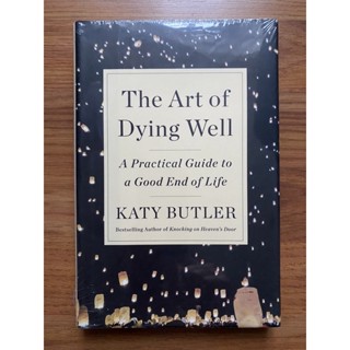 (ปกแข็ง) The Art of Dying Well: a Practical Guide to a Good End of Life โดย Katy Butler (Philosophy - Health)