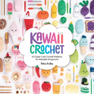 Kawaii Crochet: 40 super cute crochet patterns for adorable amigurumi : 40 super cute crochet patterns