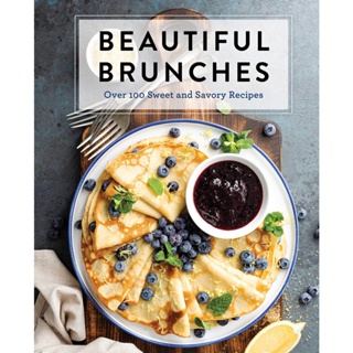 Beautiful Brunches: The Complete Cookbook : Over 100 Sweet and Savory Recipes For Breakfast and Lunch ... Brunch!