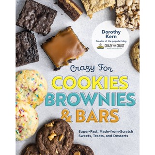 Crazy for Cookies, Brownies, and Bars : Super-Fast, Made-from-Scratch Sweets, Treats, and Desserts