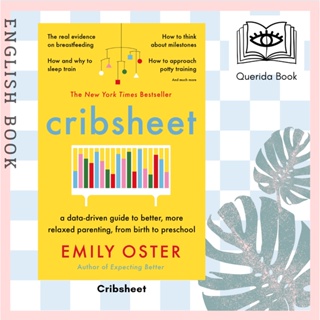 [Querida] Cribsheet : A Data-driven Guide to Better, More Relaxed Parenting, from Birth to Preschool by Emily Oster