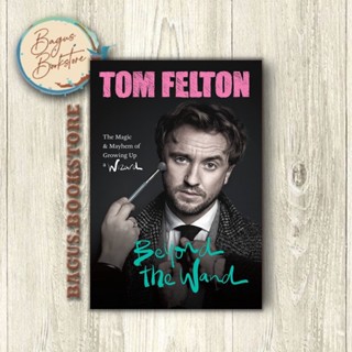 ไม้กายสิทธิ์ Beyond The Wand: The Magic and Mayhem of Growing Up a Wizard - Tom Felton (ภาษาอังกฤษ) - Good.Bookstore