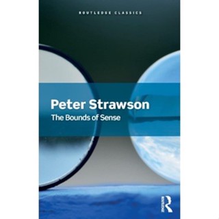 (C221) 9781138602496 THE BOUNDS OF SENSE: AN ESSAY ON KANTS CRITIQUE OF PURE REASON PETER STRAWSON