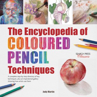 The Encyclopedia of Coloured Pencil Techniques : A Complete Step-by-Step Directory of Key Techniques