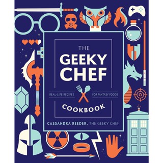 The Geeky Chef Cookbook: Volume 4 : Real-Life Recipes for Fantasy Foods Hardback Geeky Chef English