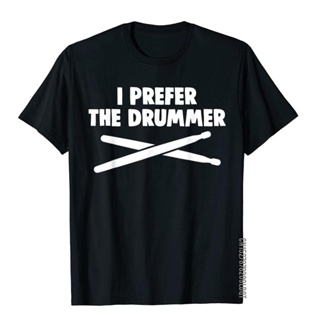 เสื้อยืดผ้าฝ้าย พิมพ์ลายกลอง I Preferthe Drummer ของขวัญวันพ่อ สําหรับผู้ชาย