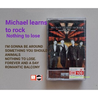 □มือ2 Michael Learns to Rock  เทปเพลง □อัลบั้ม nothing to lose (ลิขสิทธิ์แท้) .