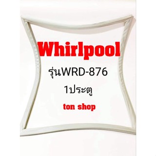 ขอบยางตู้เย็น Whirlpool 1ประตู รุ่นWRD-876