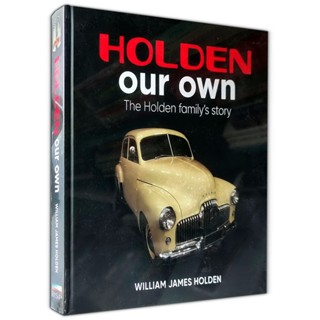 HOLDEN OUR OWN THE HOLDEN FAMILYS STORY ประวัติรถยนต์ โฮลเด้น (ภาษาอังกฤษ)