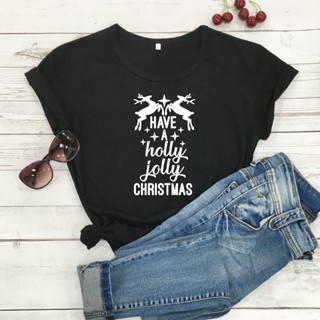 T-Have A Holly Jolly Christmas t shirt women fashion pure cotton casual holiday gift slogan dear graphic tees tops