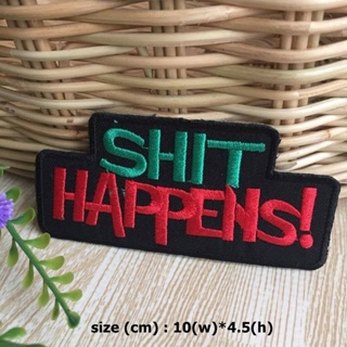 Shit Happens! ตัวรีดติดเสื้อ อาร์มรีด อาร์มปัก ตกแต่งเสื้อผ้า หมวก กระเป๋า แจ๊คเก็ตยีนส์ Quote Embroidered Iron on Patch