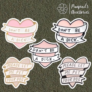 ʕ •ᴥ•ʔ ✿ พร้อมส่ง : เข็มกลัดเซ็ทหัวใจสีชมพู “DON’T BE A DICK” | “DON’T BE A DICK” Pink Heart Enamel Brooch Pin Set.