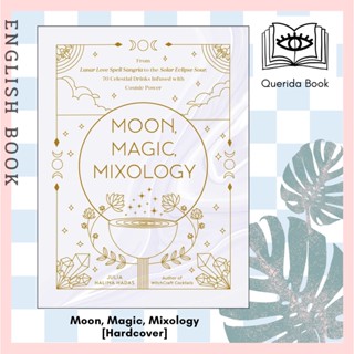 Moon, Magic, Mixology : From Lunar Love Spell Sangria to the Solar Eclipse Sour [Hardcover] by Julia Halina Hadas