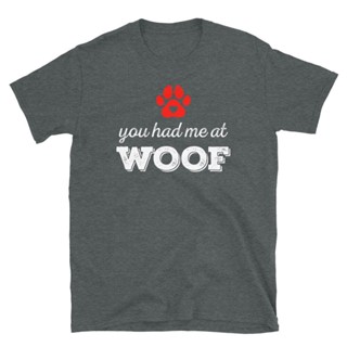 You Had Me at Woof Dog Lover Puppy Pet Owner ShortSleeve Unisex TShirt