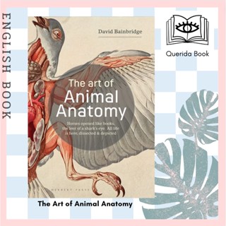 [Querida] หนังสือภาษาอังกฤษ The Art of Animal Anatomy : All Life is Here, Dissected and Depicted by David Bainbridge