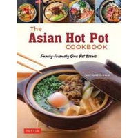 Asian Hot Pot Cookbook: Family-Friendly One Pot Meals