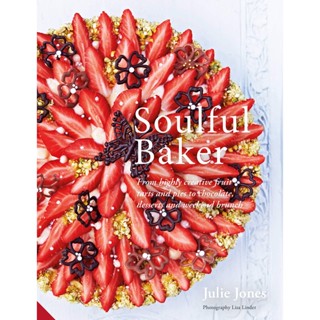 Soulful Baker : From highly creative fruit tarts and pies to chocolate, desserts and weekend brunch