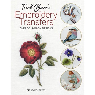 Trish Burrs Embroidery Transfers : Over 70 Iron-on Designs