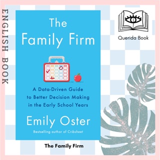 [Querida] The Family Firm : A Data-Driven Guide to Better Decision Making in the Early School Years by Emily Oster