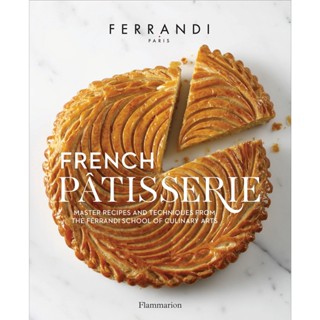 French Patisserie : Master Recipes and Techniques from the Ferrandi School of Culinary Arts