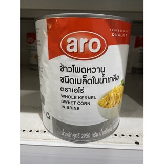 Whole Kernel Sweet Corn In Brine ( Aro Brand ) 2950 G. ข้าวโพดหวาน ชนิดเมล็ดในน้ำเกลือ ( ตรา เอโร่ )