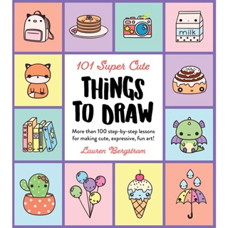 101 Super Cute Things to Draw: Volume 2 : More than 100 step-by-step lessons for making cute, expressive, fun art