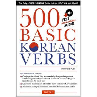 500 Basic Korean Verbs : The Only Comprehensive Guide to Conjugation and Usage