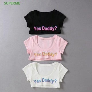 Superme เสื้อยืด เสื้อครอป แขนสั้น พิมพ์ลายตัวอักษร Yes Daddy สําหรับผู้หญิง ขายดี