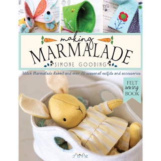 Making Marmalade : Stitch Little Marmalade Rabbit and all Her Pretty Seasonal Outfits and Accessories