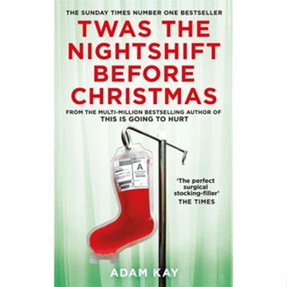 หนังสือภาษาอังกฤษ Twas The Nightshift Before Christmas : From the Creator of This is Going to Hurt by Adam Kay