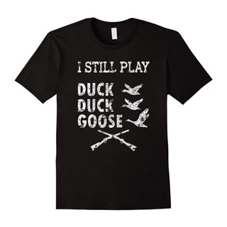 เสื้อยืดลําลอง สําหรับผู้ชาย แขนสั้น พิมพ์ลาย I Still Play Duck Duck Goose Hunting Shooting