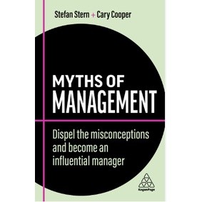 (C221) 9781398607743 MYTHS OF MANAGEMENT: DISPEL THE MISCONCEPTIONS AND BECOME AN INFLUENTIAL MANAGER